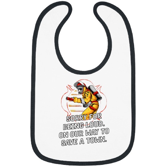 Sorry for Being Loud Firefighter Sayings Fireman Quotes Bibs