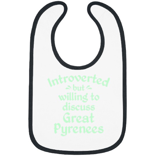 Willing to Discuss Great Pyrenees Pyrenean Dog Antisocial Bibs