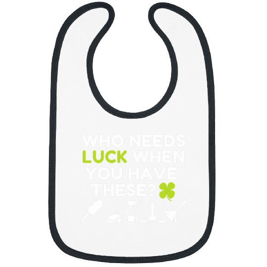 Who Needs Luck Funny Cleaning Lady St  Patricks Day Janitor Bibs