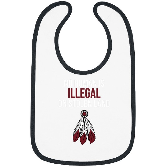 No Human Is Illegal Stolen Land Native American Day Graphic Bibs