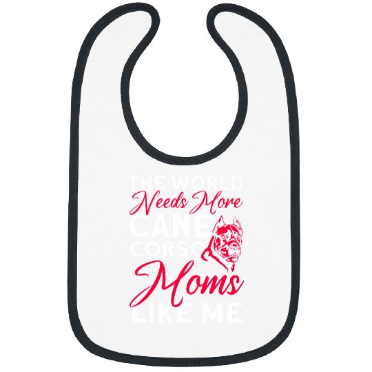 World Needs More Cane Corso Moms Dog Lover Cane Corso Bibs