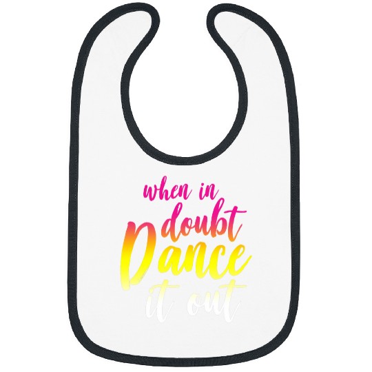 Womens When in Doubt Dance it Out Dancer Ballerina Bibs