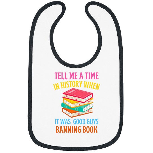 Womens Tell Me a Time In History When It Was Good Guys Banning Book Bibs