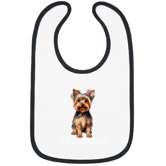 Yorkshire Terrier Funny Meme I Dont Always Bark At Nothing Bibs