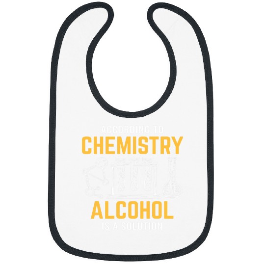 Alcohol Is A Solution Chemistry Science Chemist Bibs