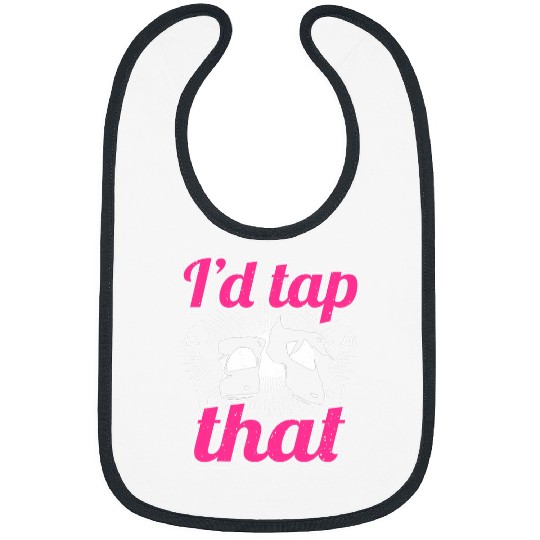 Tap Dance Id Tap That Funny Tap Dancer Bibs