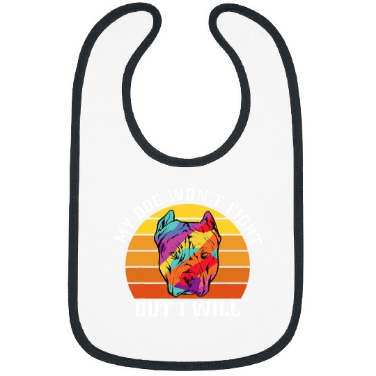 My Dog Wont Fight But I Will Funny Pitbull Bibs