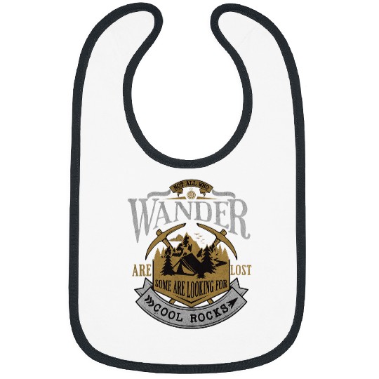 Not All Who Wander Are Lost Some Are Looking For Cool Rocks Bibs