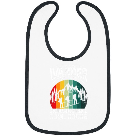 Not All Who Wander Are Lost Some Are Looking For Cool Rocks 21 Bibs