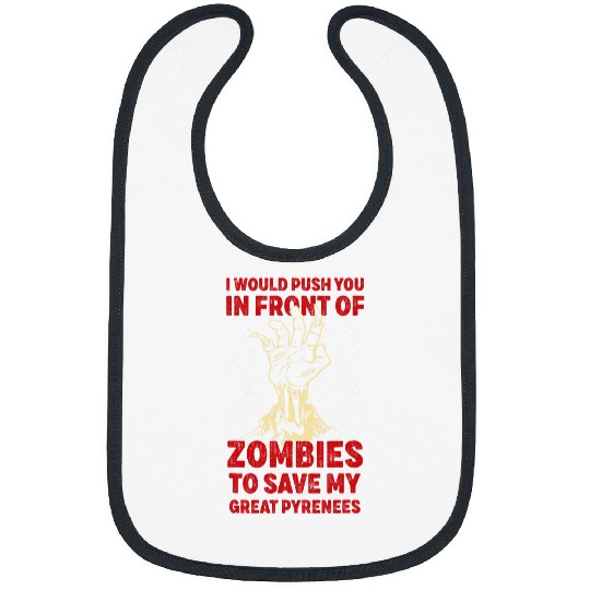Push You In Zombies To Save My Great Pyrenees Funny 1 Bibs