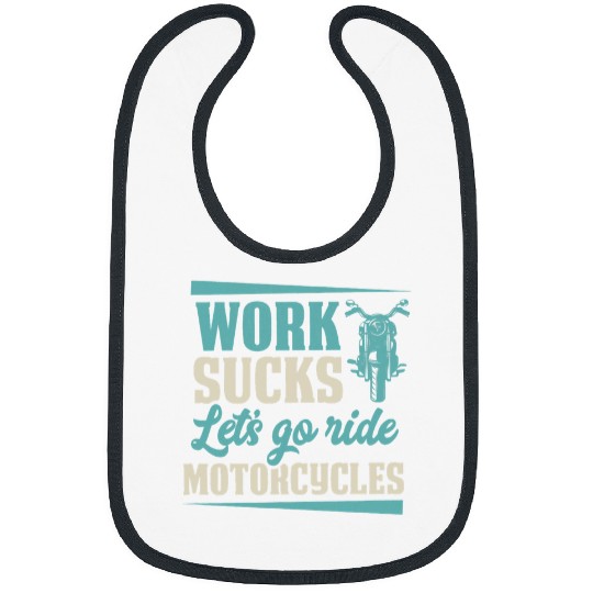 Work Sucks Lets Go Ride Motorcycles Funny Motorcycle Biker 22 Bibs