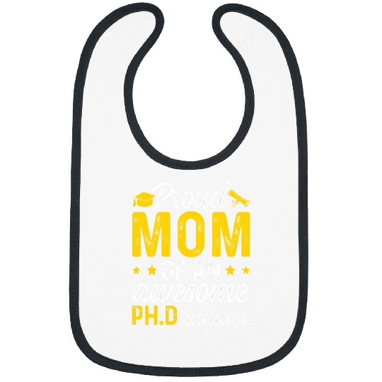 Mom Of A Ph Daughter PhD Graduate Mom Doctor Graduation Mom Bibs