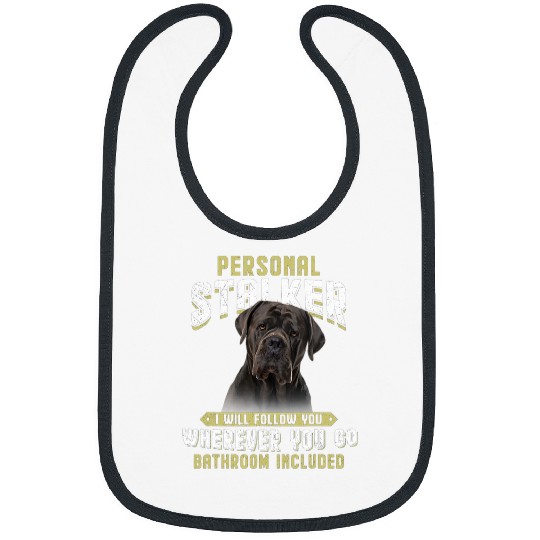 Personal Stalker I Will Follow You Cane Corso Lover Bibs