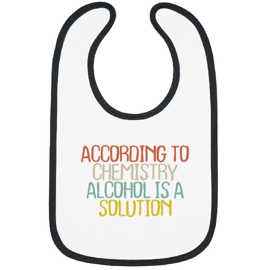 Womens Funny According To Chemistry Alcohol Is A Solution Bibs