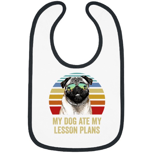 My Dog Ate My Lesson Plans Pug Teacher Bibs