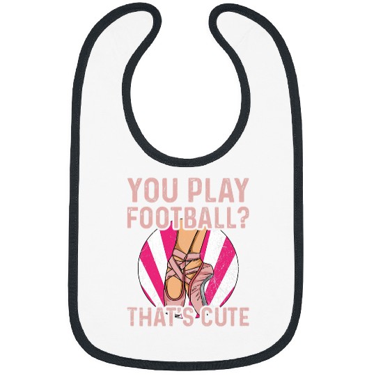 Womens You play football thats cute Design for a Ballet Teacher Bibs