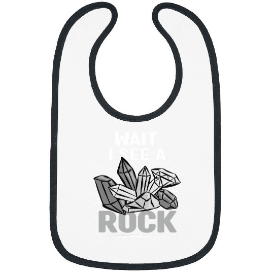 Wait I See A Rock Collecting Rocks Geologist Crystal Gem Bibs