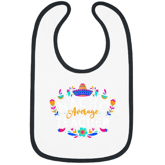 Nacho Average Teacher Mexican Cinco De Mayo Matching Family Bibs