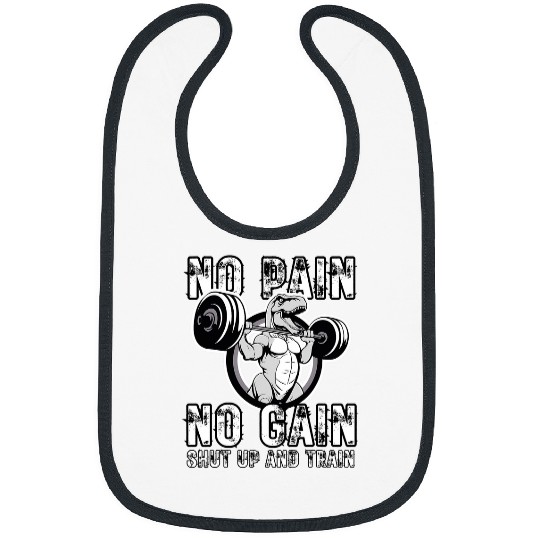No Pain No Gain Shut up and train Funny TRexs design Bibs