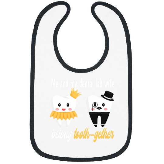 Me and my dental lab wife belong toothgether Bibs