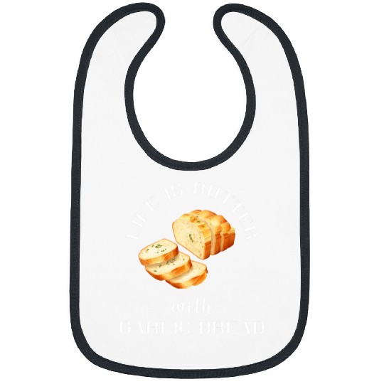 Life Is Better With Garlic Bread Food Baguette Garlic Toast Bibs