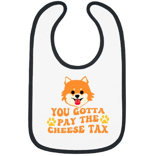 You Gotta Pay the Cheese Tax Funny Pomeranian Bibs