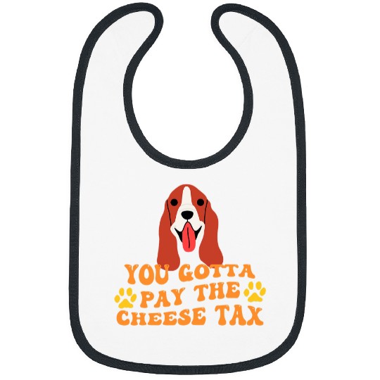 You Gotta Pay the Cheese Tax Funny Basset Hound Bibs