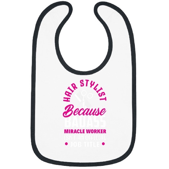 Hairstylist Because Badass Miracle Worker Funny Hairstylist Bibs