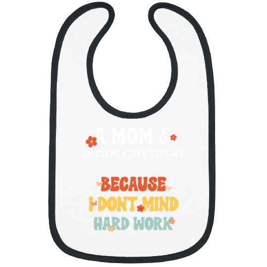 Mom Elementary Teacher I Dont Mind Mothers Day Bibs