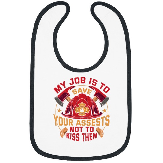 My Job Save Your Assets Not kisss Them Firefighter Bibs