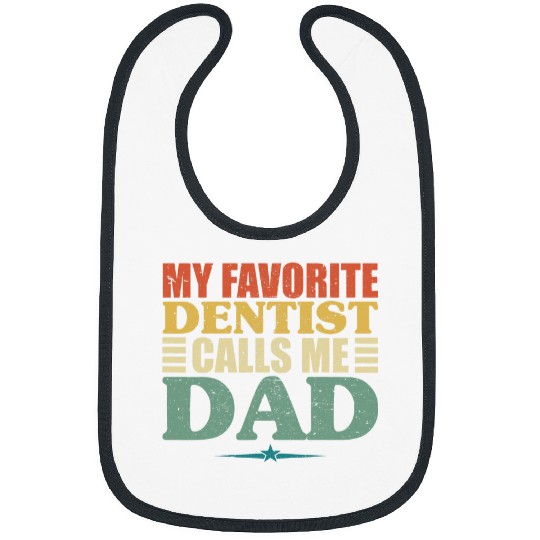 my favorite dentists calls me dad fathers day s Bibs