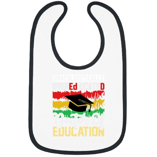 Unapologetically Overeducated Doctor Of Education Bibs