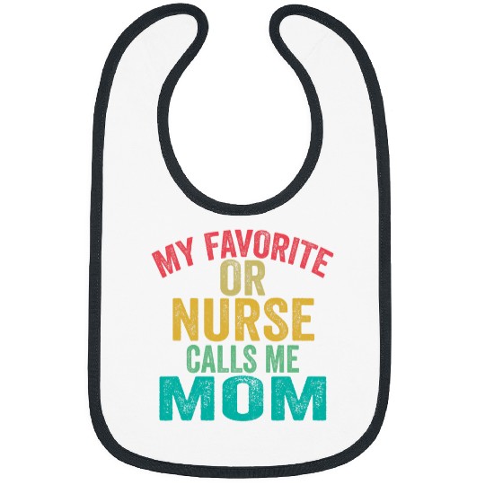 My favorite OR Operating Room nurses calls me mom mothers day Bibs
