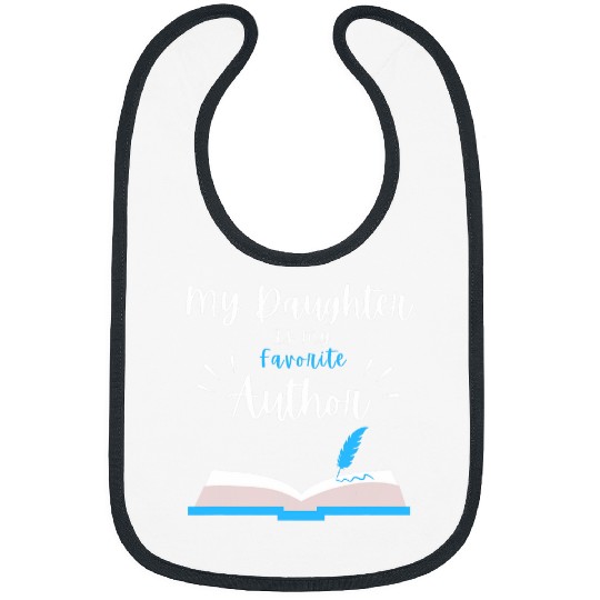 My Daughter Is My Favorite Funny Author Outfit Book Writer Bibs