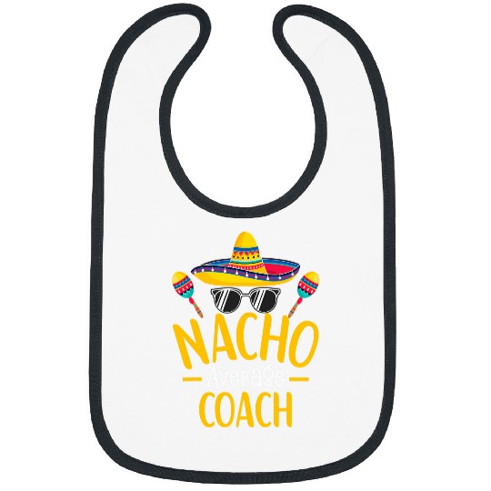 Nacho Average Coachs Humor Hilarious Coachs Trainer Saying 21 Bibs