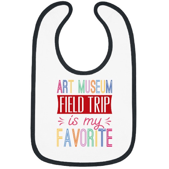 Art Museum Field Trip Is My Favorite School Field Trip Fun Bibs