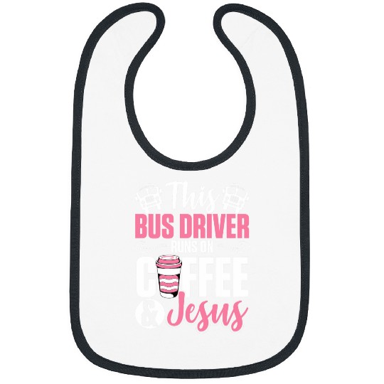 Women School Bus Driver Bus Driver Runs On Coffee And Jesus Bibs