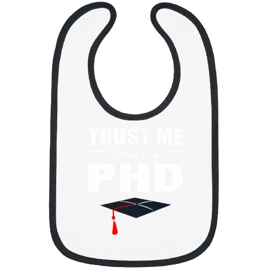 Trust Me I Have A PhD Doctor Of Philosophy Bibs