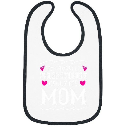 My Favorite Phlebotomist Calls Me Mom Funny Mothers Day Bibs