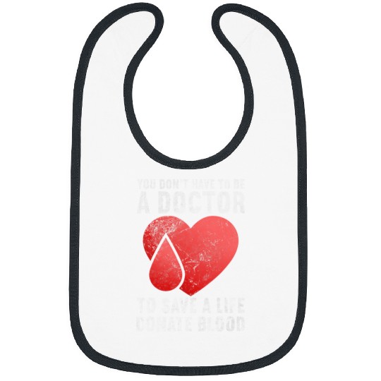 You Dont Have To Be Doctor Save Life Donate Blood Grunge Bibs