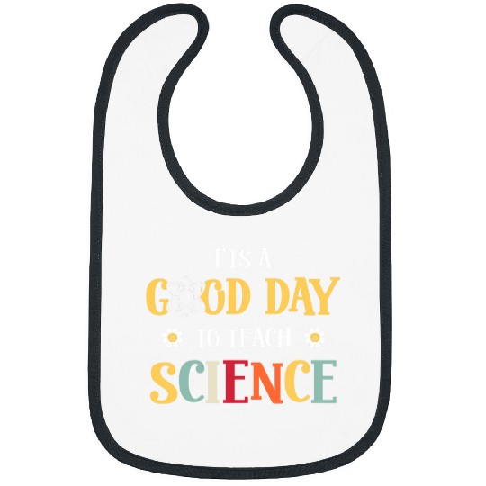 Its A Good Day Teach Science Teacher STEM Professor 1 Bibs