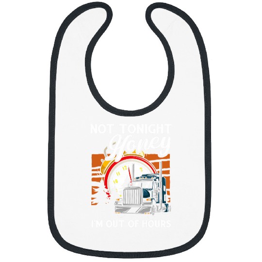 Not Tonight Honey Im Out Of Hours Trucker Truck Driver Bibs