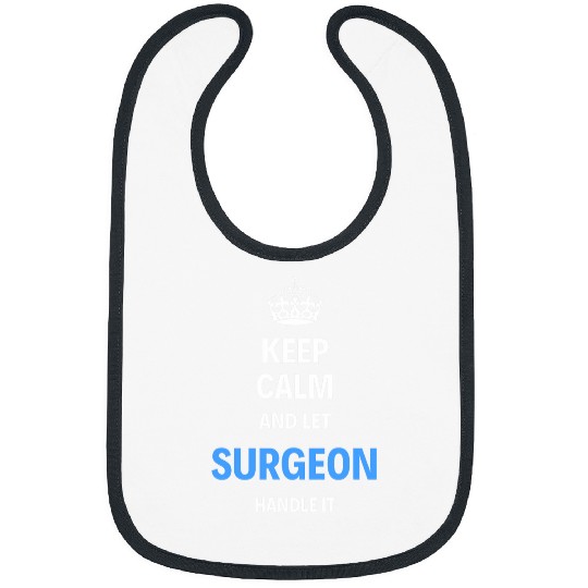 Keep Calm And Let The Surgeon Handle It SGN Surg Srgn Bibs