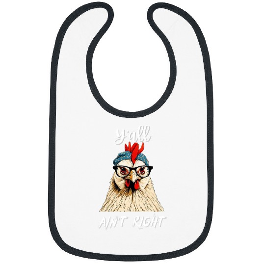 Yall Aint Right Funny Chicken Farmer Cock Humorous Quote Bibs