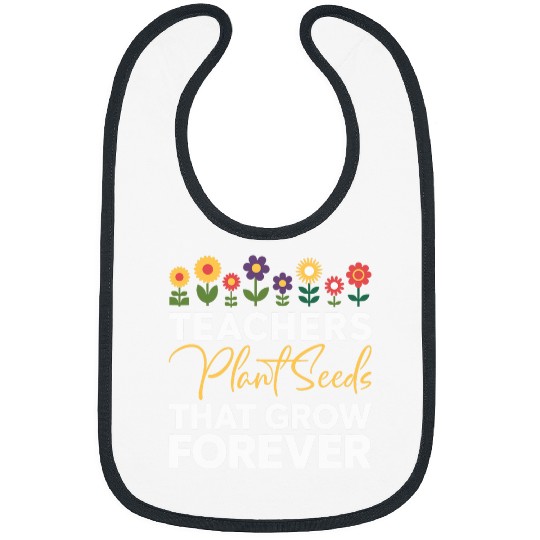 Teachers Plant Seeds That Grow Teacher Appreciation 2 Bibs