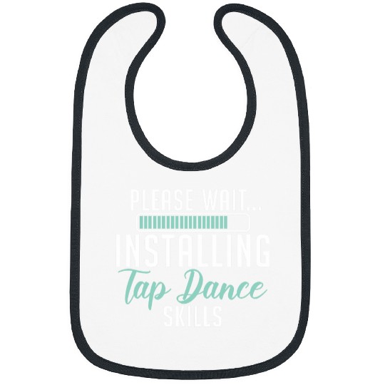 Please Wait Installing Tap Dance Skills Dancer Choreographer Bibs