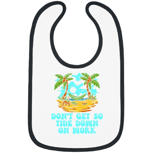 Dont Get so Tide Down on Work Beach Boss Ocean Manager Funny 2 Bibs