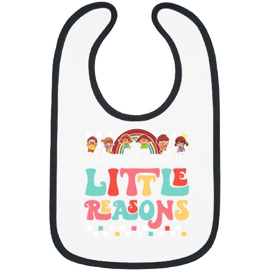 Teacher Tee I Love My Job For All The Little Reasons Women Bibs