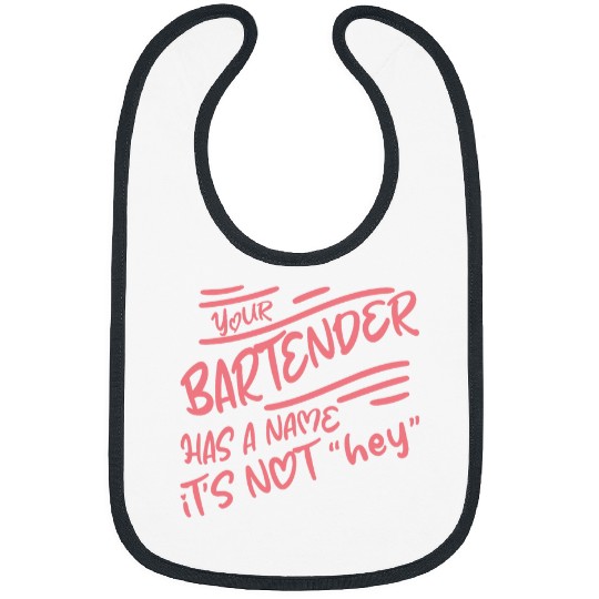 Your Bartender Has A Name Its Not Hey 2 Bibs