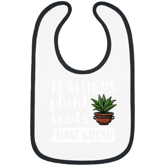 Teachers Plant Seeds That Grow Teacher Appreciation Bibs